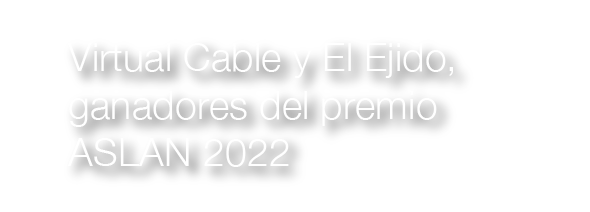 Virtual Cable y El Ejido, ganadores del premio ASLAN 2022