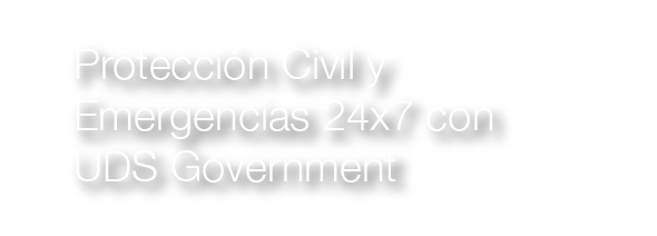 Protección Civil y Emergencias 24x7 con UDS Government