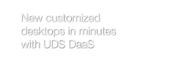 New customized desktops in minutes with UDS DaaS