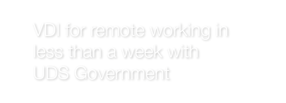 VDI for remote working in less than a week with UDS Government