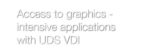 Access to graphics-intensive applications with UDS VDI