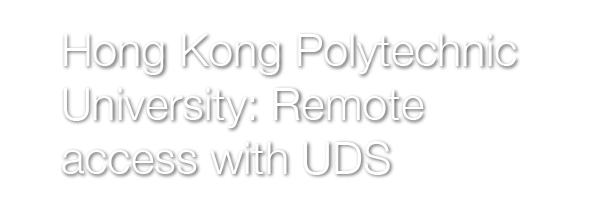 Hong Kong Polytechnic University: Remote access with UDS