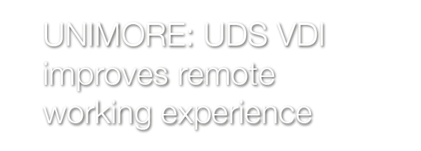 UNIMORE: UDS VDI improves remote working experience